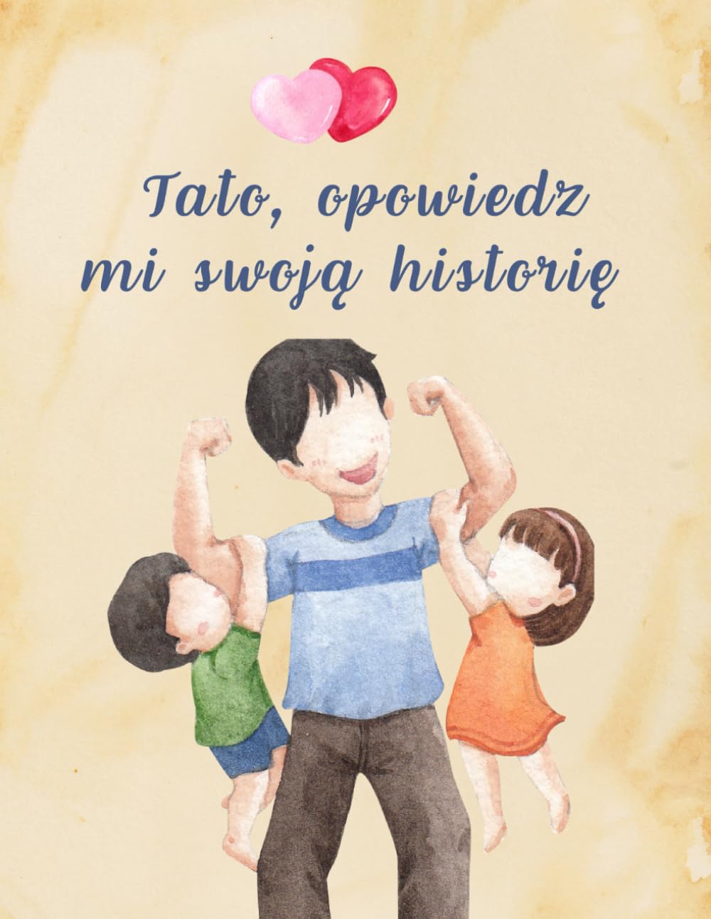Tato Opowiedz Mi Swoją Historię: Pamiętnik Taty, Rodzinne Wspomnienia Na Całe Życie. Sentymentalny Prezent Na Dzień Ojca, Urodziny, Imieniny, Rocznicę ... i Biografia. Upominek od dzieci.