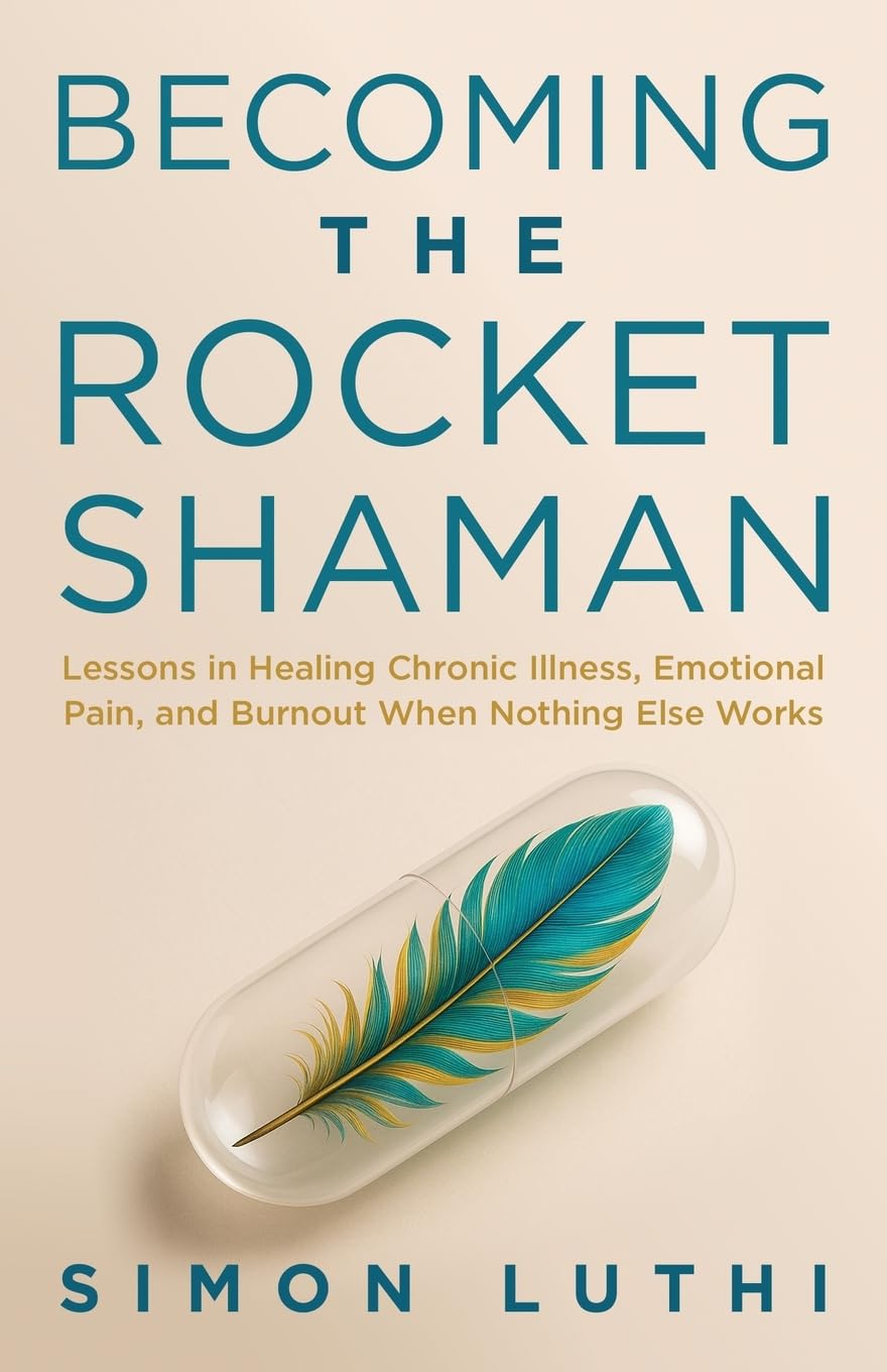 Becoming the Rocket Shaman: Lessons in Healing Chronic Illness, Emotional Pain, and Burnout When Nothing Else Works