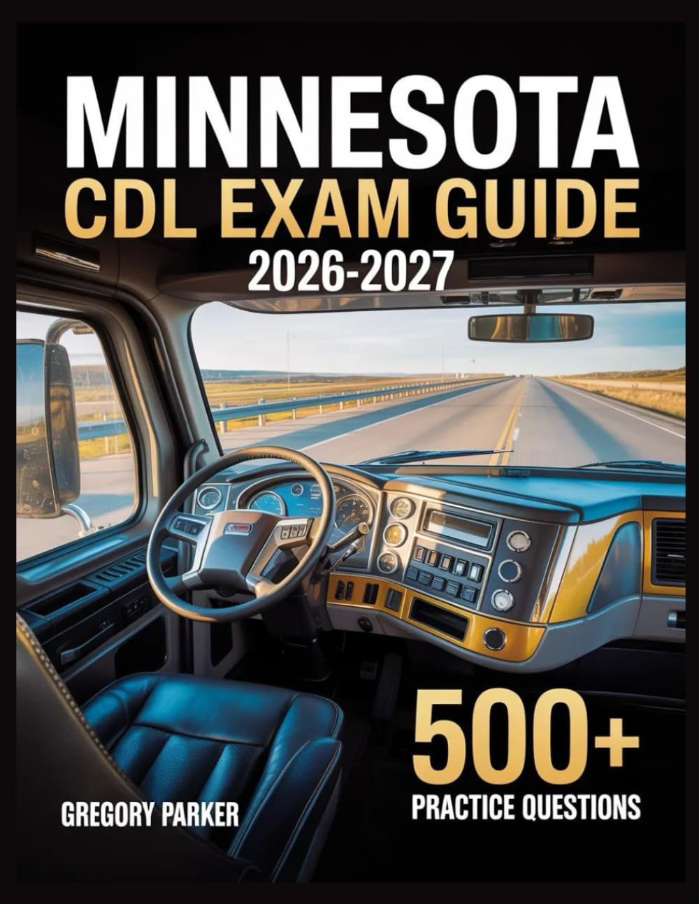 Minnesota CDL Exam Guide 2026-2027: Full Content Breakdown with 500+ Practice questions, Answer Keys, and Detailed Explanations