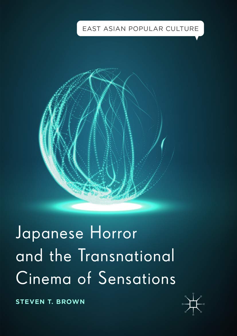 Japanese Horror and the Transnational Cinema of Sensations (East Asian Popular Culture)