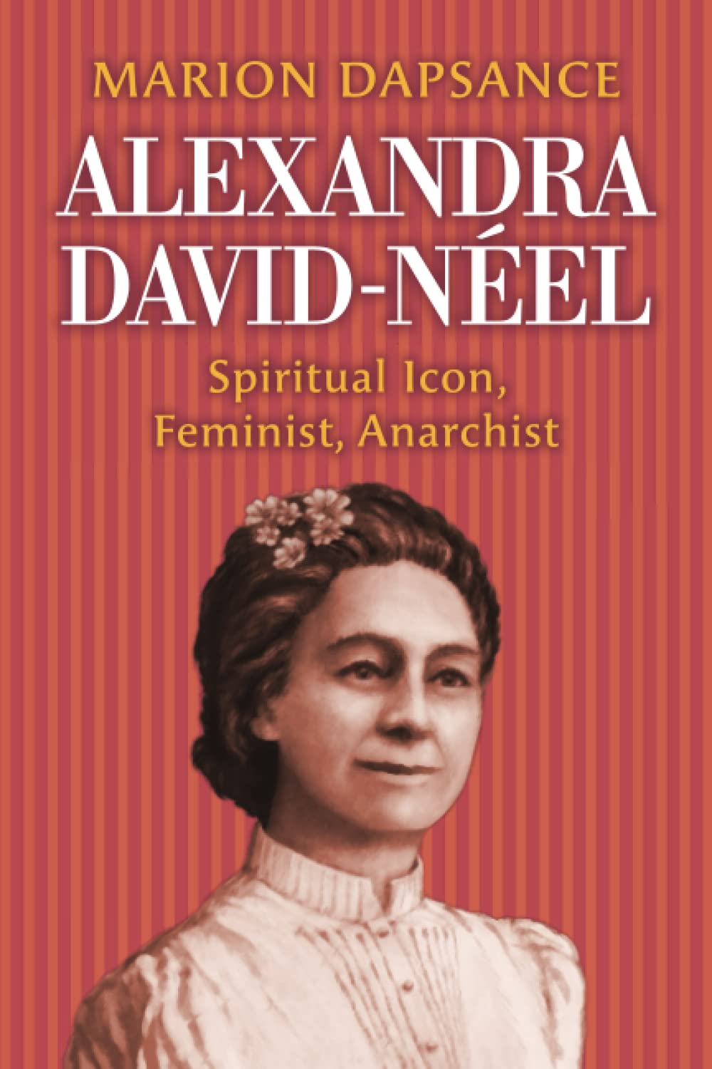 Alexandra David-Nel: Spiritual Icon, Feminist, Anarchist