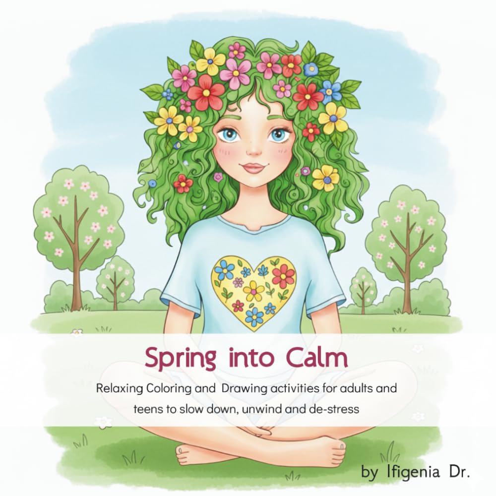 Spring into Calm: Relaxing Coloring and Drawing activities for adults and teens who want to slow down and unwind!