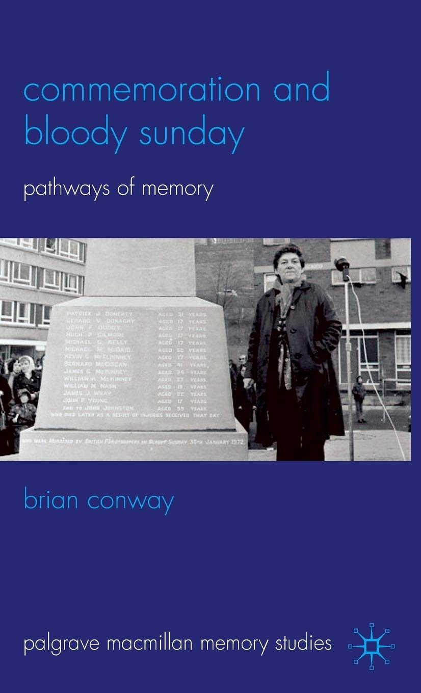 Commemoration and Bloody Sunday: Pathways of Memory (Palgrave Macmillan Memory Studies)