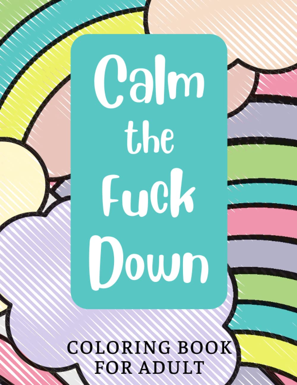 Calm the Fuck Down: Coloring book for Adults