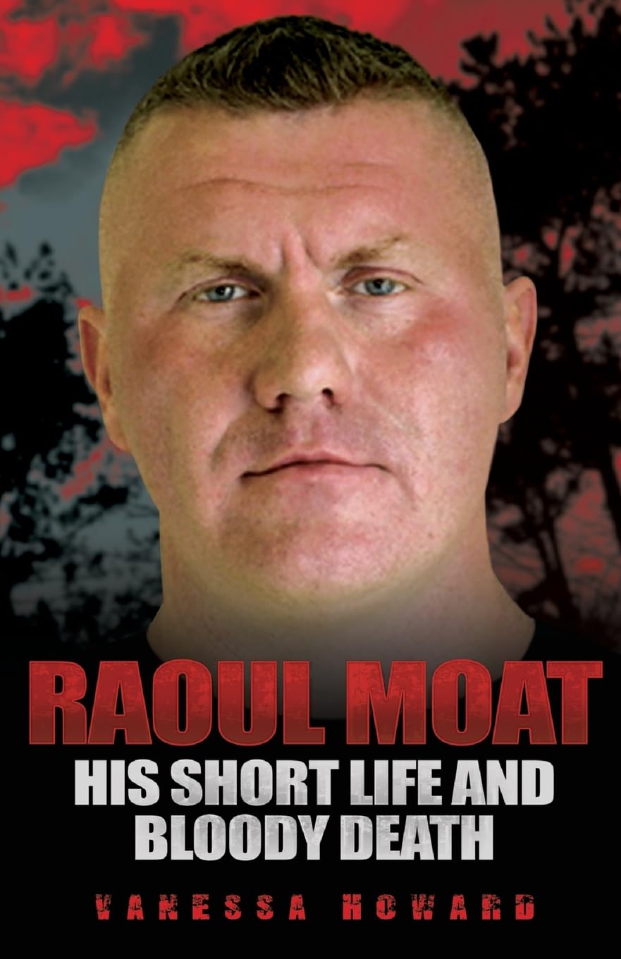 Raoul Moat: His Short Life and Bloody Death By Vanessa Howard