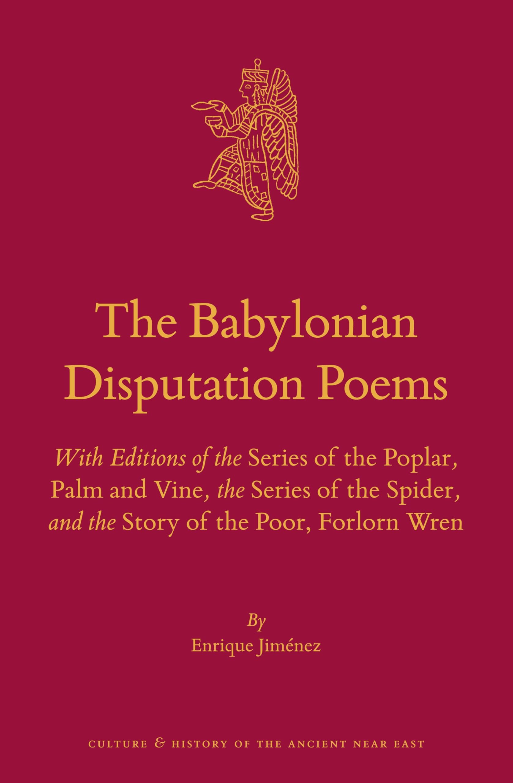 The Babylonian Disputation Poems: With Editions of the Series of the Poplar, Palm and Vine, the Series of the Spider, and the Story of the Poor, ... and History of the Ancient Near East, 87)