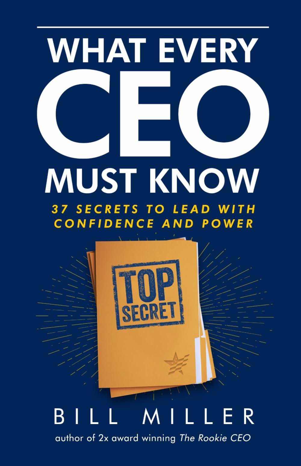 What Every CEO Must Know: 37 Secrets to Lead with Confidence and Power