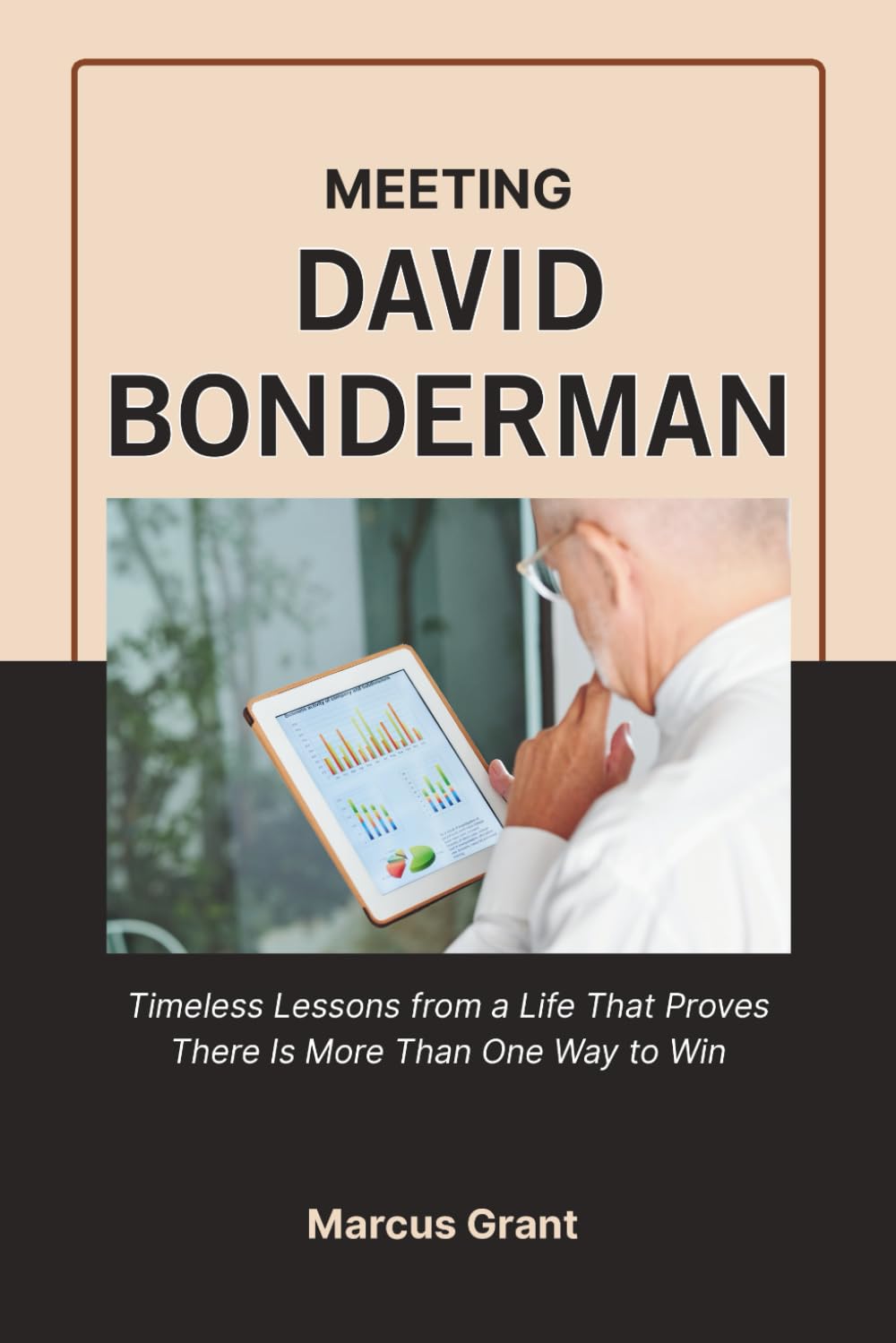 MEETING DAVID BONDERMAN: Timeless Lessons from a Life That Proves There Is More Than One Way to Win (Billionaire Minds: Stories of Grit and Greatness)