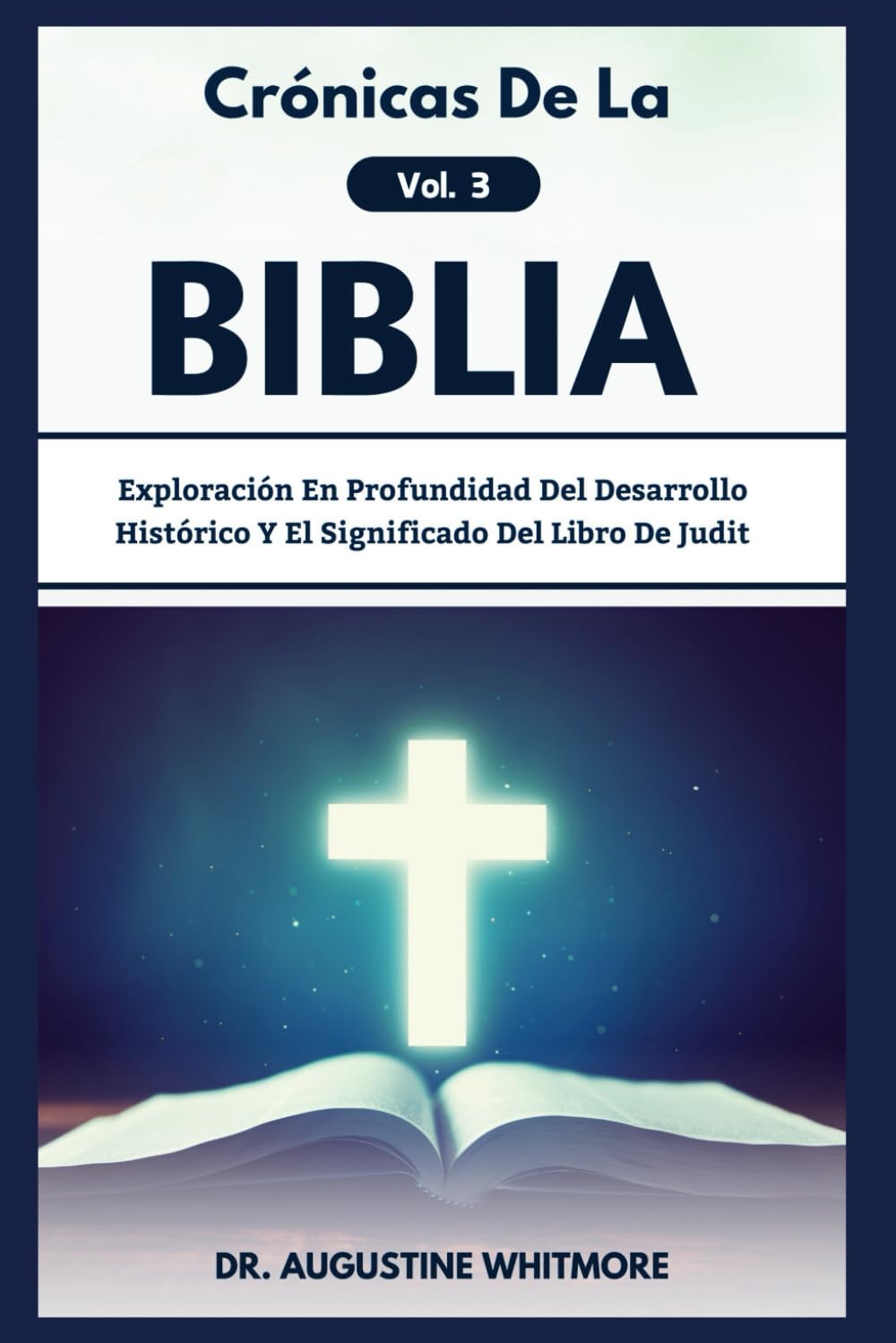 Crónicas De La Biblia Vol. 3: Exploración En Profundidad Del Desarrollo Histórico Y El Significado Del Libro De Judit