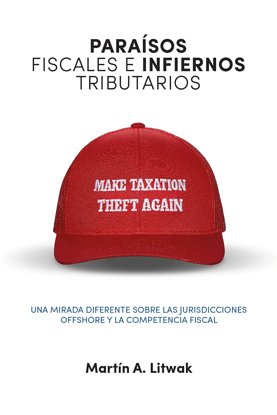 Paraísos fiscales e infiernos tributarios: una mirada diferente sobre las jurisdicciones offshore y la competencia fiscal (Spanish Edition)