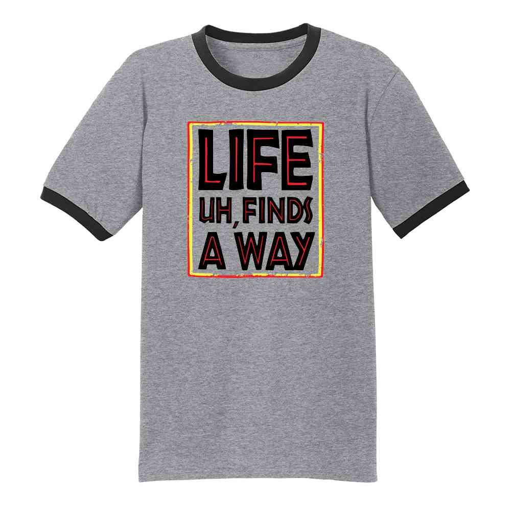 Life Uh Finds A Way Quote Funny Sarcastic Memes Graphic Tee Ringer T-Shirt