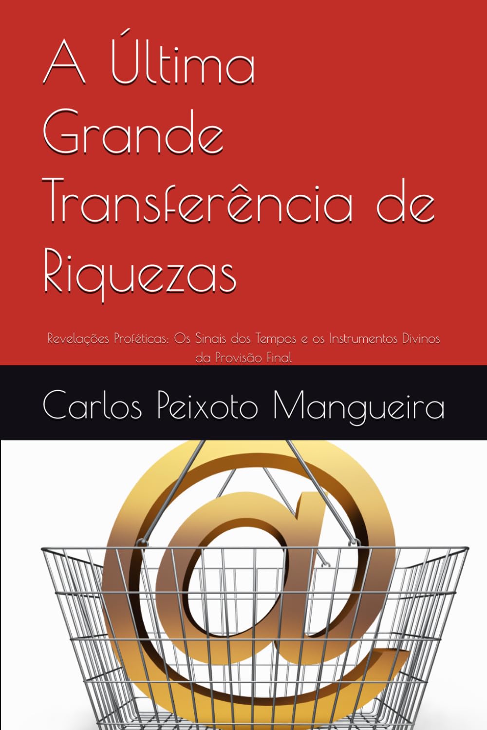 A Última Grande Transferência de Riquezas: Revelações Proféticas: Os Sinais dos Tempos e os Instrumentos Divinos da Provisão Final (A Última Transferência de Riquezas Bíblicas)