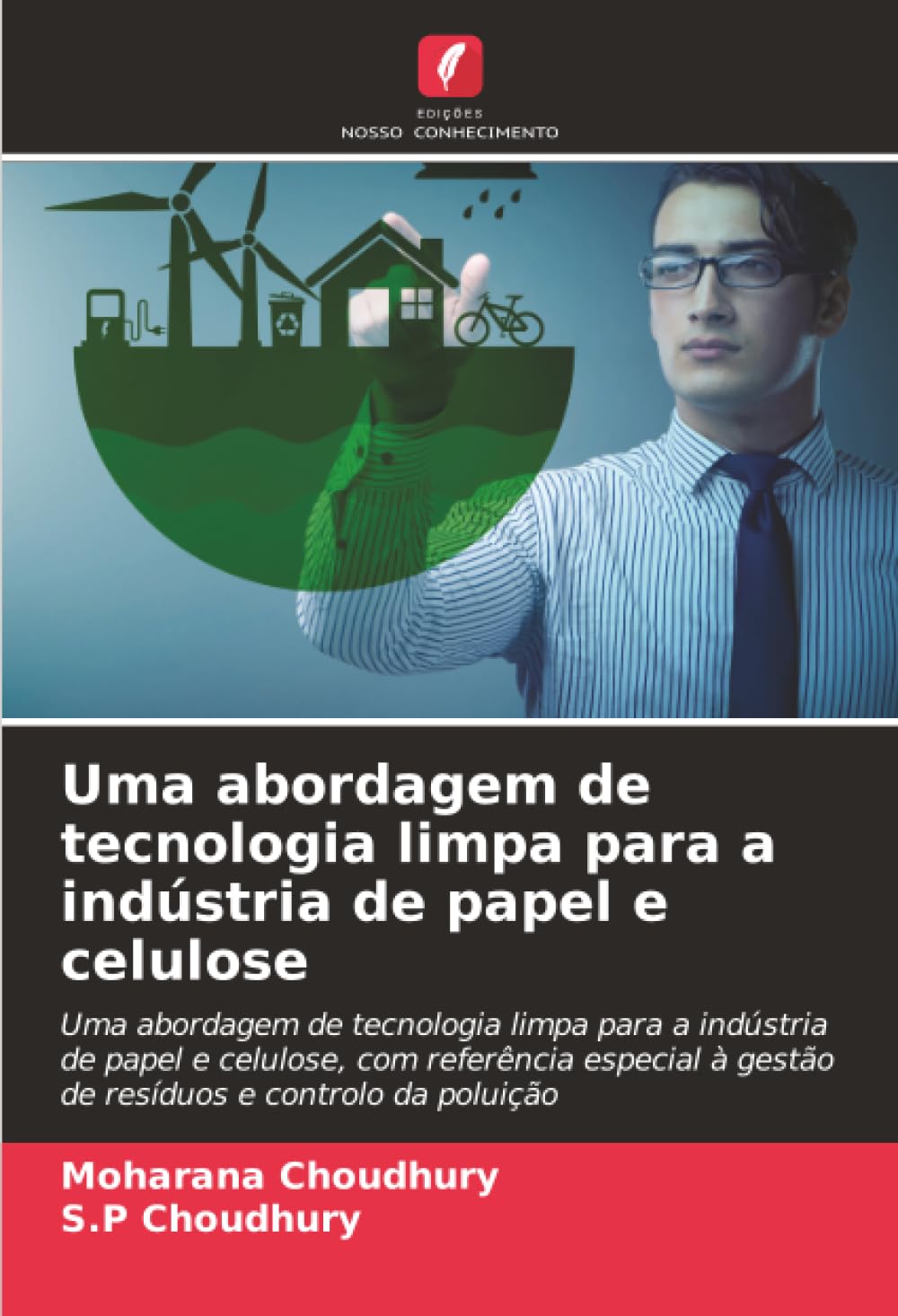 Uma abordagem de tecnologia limpa para a indústria de papel e celulose: Uma abordagem de tecnologia limpa para a indústria de papel e celulose, com ... à gestão de resíduos e controlo da poluição