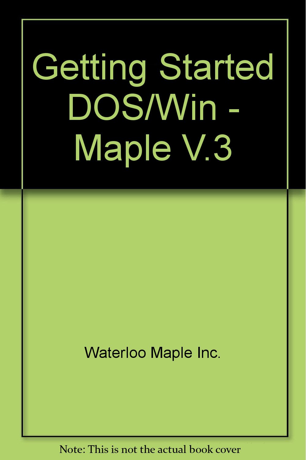 Getting Started DOS/Win - Maple V.3: SOFTWARE, WATERLOO MAPLE ...