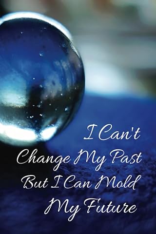 I Can't Change My Past But I Can Mold My Future