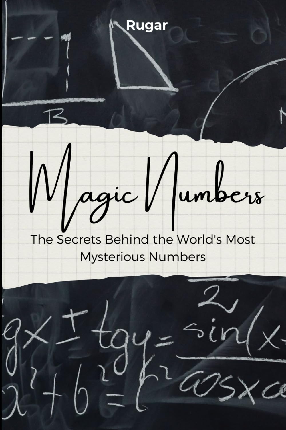 Magic Numbers: The Secrets Behind the World's Most Mysterious Numbers