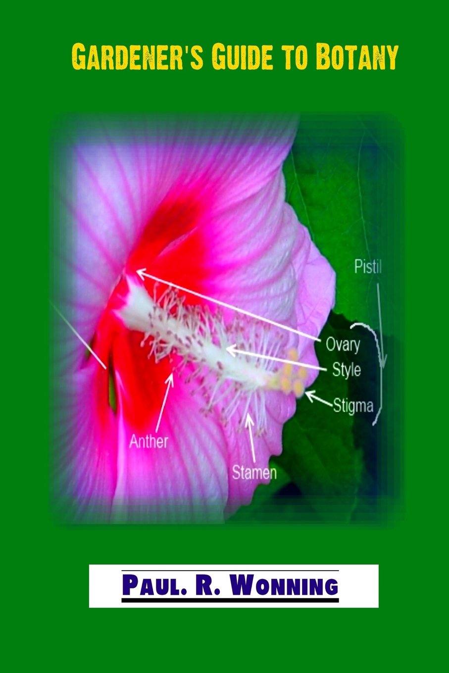Gardener?s Guide to Botany: A Basic Botanical Guide for Gardeners: Volume 6 (Gardeners' Guide to Botany Series)