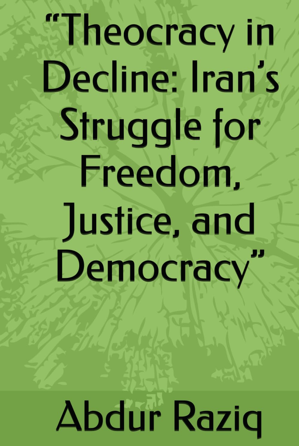 “Theocracy in Decline: Iran’s Struggle for Freedom, Justice, and Democracy”