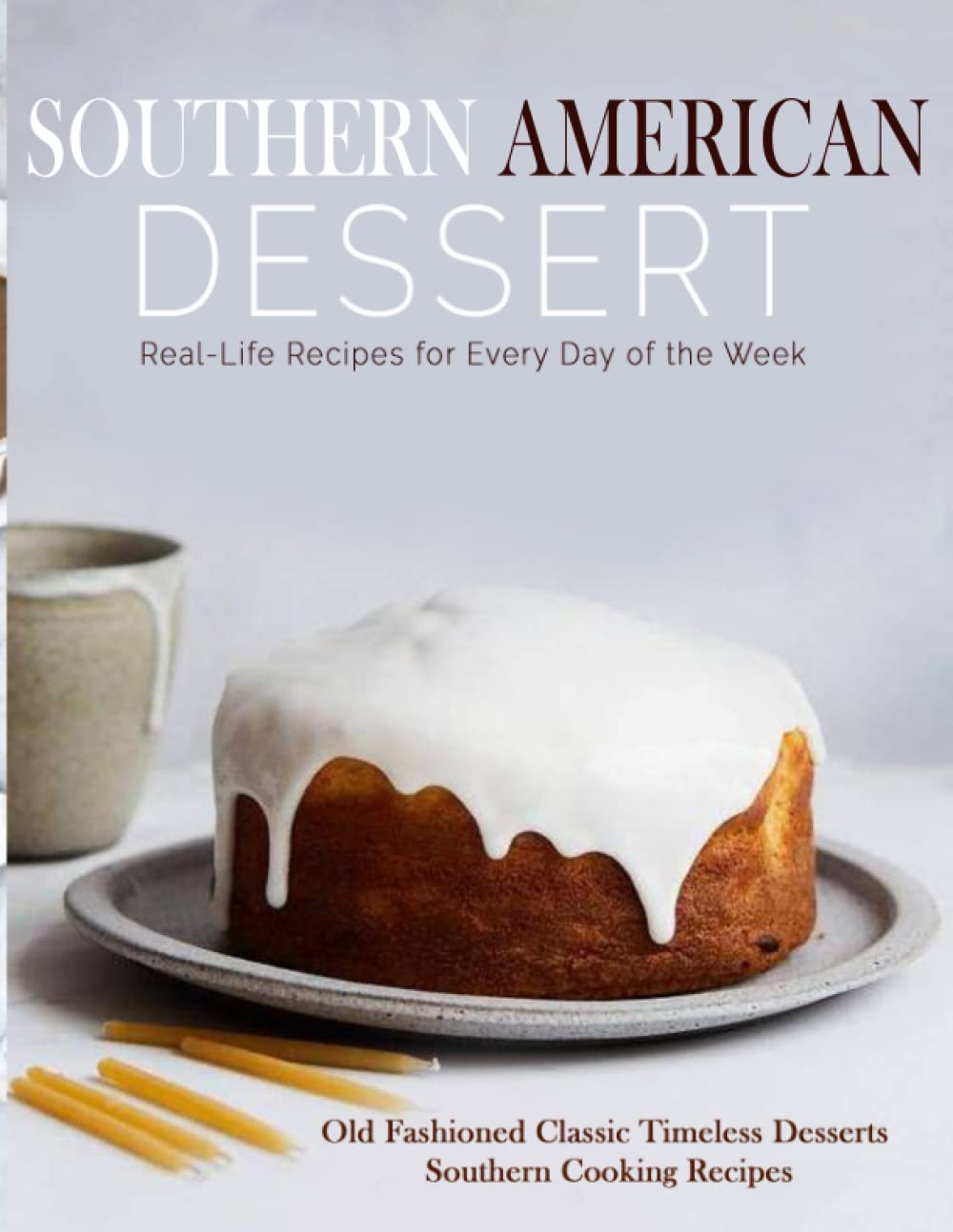 Southern American Dessert: Old Fashioned Classic Timeless Desserts Southern Cooking Recipes