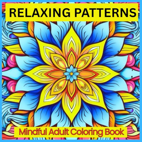 Calm in Color: Mindful Patterns for Adult: A Coloring Journey to Calm Your Mind and Soothe Your Soul