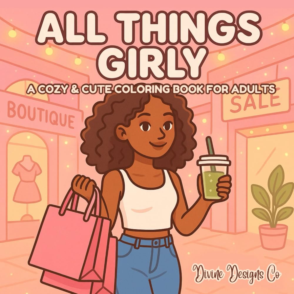 All Things Girly: Cute & Fun Coloring Book with 40 Cozy, Relaxing Pages for Girls, Teens & Besties