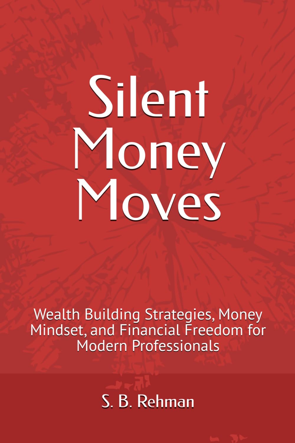 Silent Money Moves: Wealth Building Strategies, Money Mindset, and Financial Freedom for Modern Professionals
