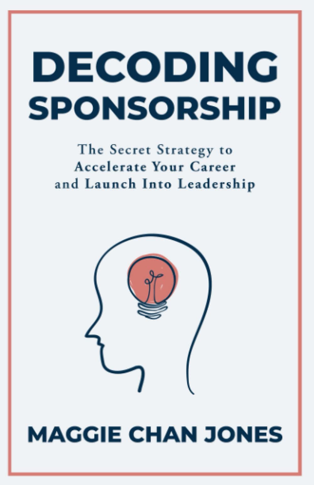 Decoding Sponsorship: The Secret Strategy to Accelerate Your Career and Launch Into Leadership