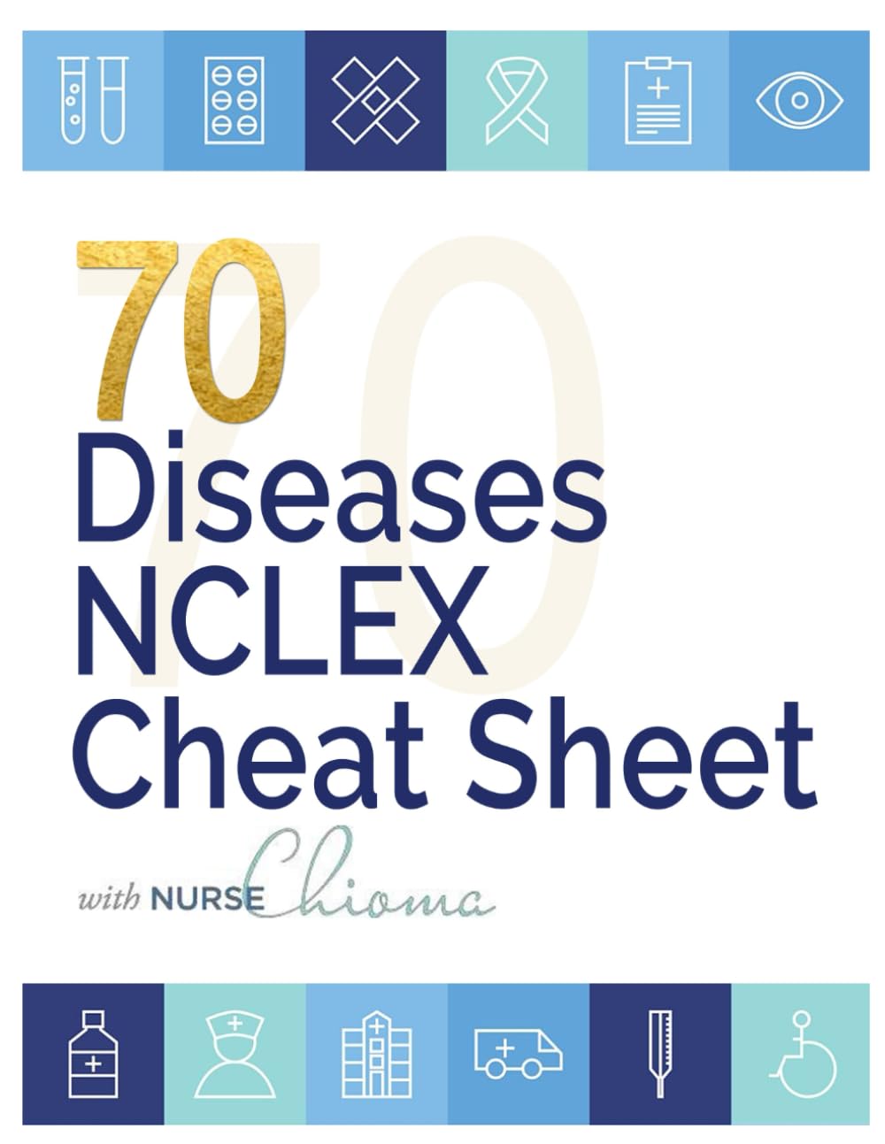 70 Must-Know Diseases and Conditions for Nursing Students: A Practical NCLEX Study Guide with Nursing Priorities and Clinical Insights