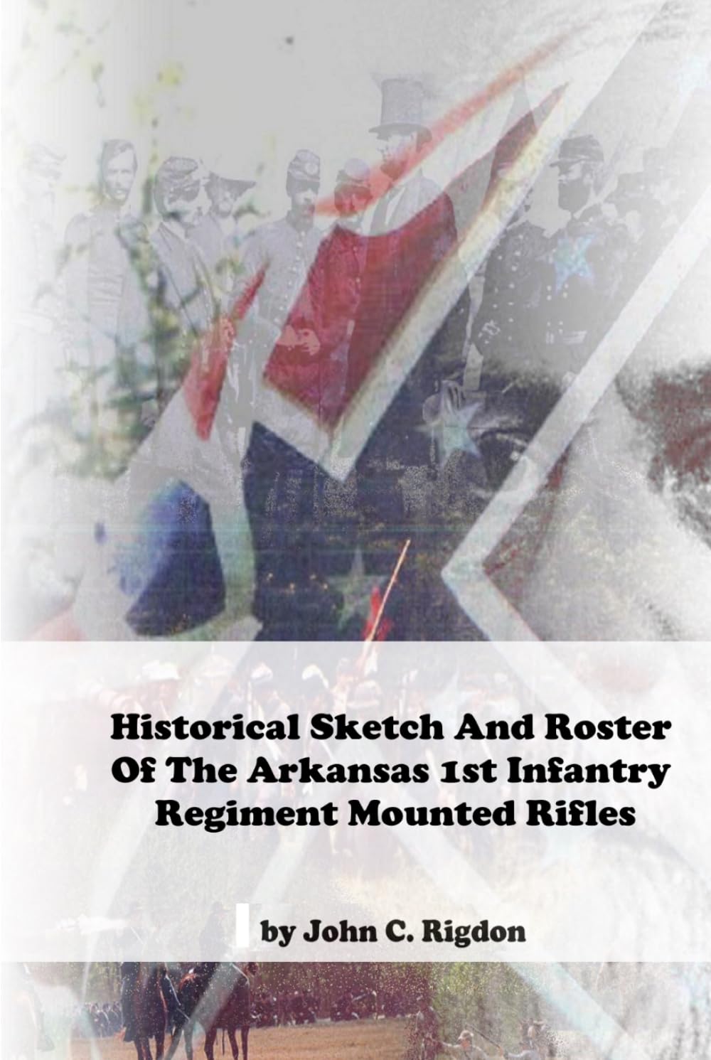 Historical Sketch And Roster Of The Arkansas 1st Infantry Regiment Mounted Rifles (Arkansas Regimental History Series)