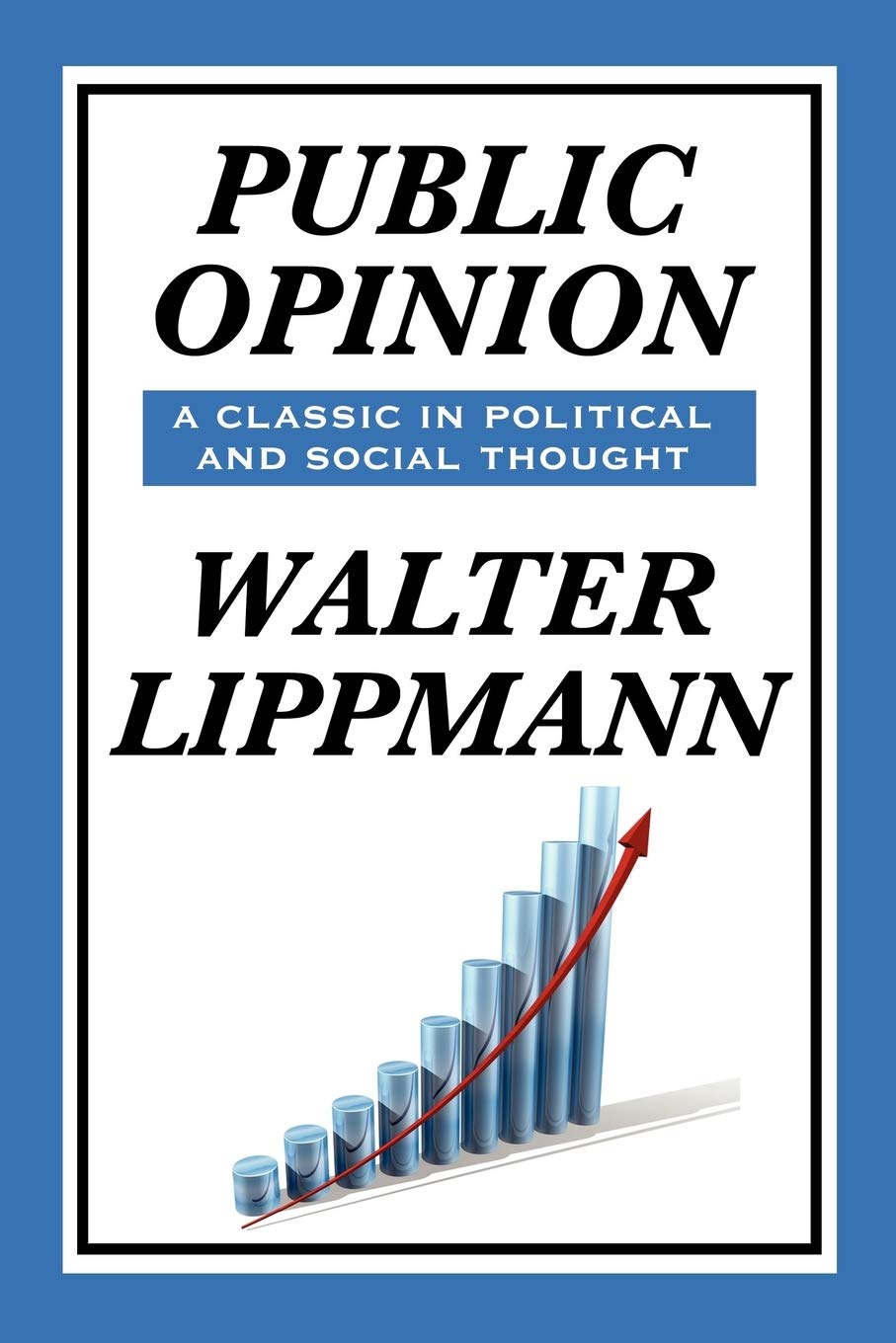 Public Opinion by Walter Lippmann: How Media Shapes Reality, Democracy, and Mass Belief: A Classic Study of Media, Democracy, and Public Belief