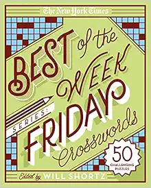 The New York Times Best of the Week Series: Friday Crosswords: 50 Challenging Puzzles (The New York Times Crossword Puzzles) book cover