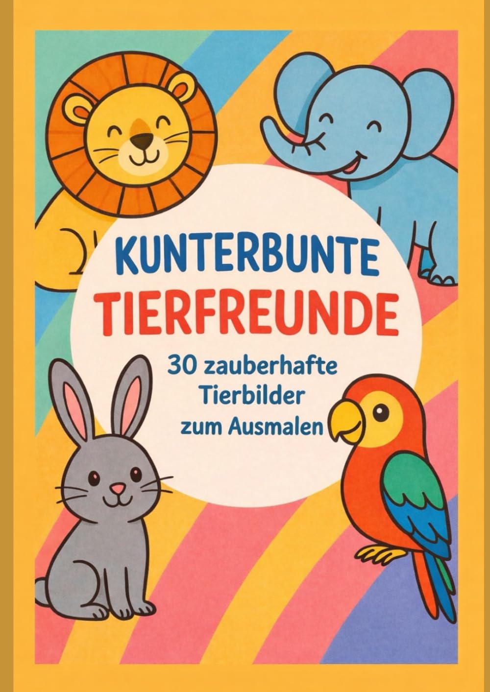 Kunterbunte Tierfreunde: 30 süße Tiere zum ausmalen für kleine Künstler
