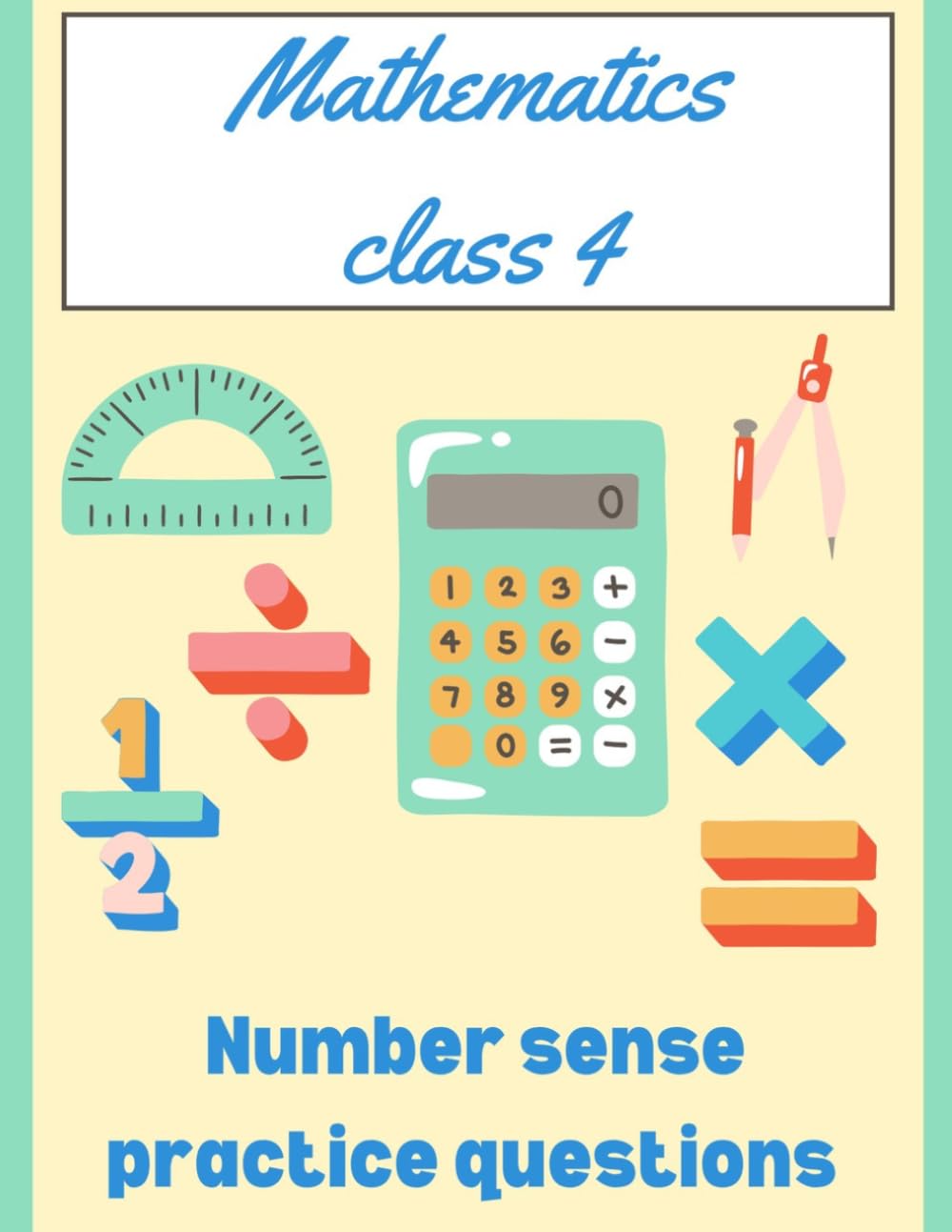 Class 4 Maths Olympiad Practice Workbook: Advanced Math Challenge Questions with Detailed Solutions for IMO, NSTSE, and School Exams