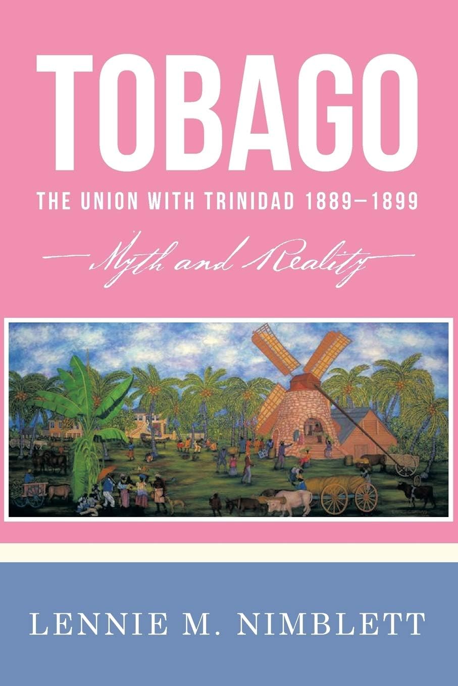 Tobago: The Union with Trinidad 1889-1899: Myth and Reality