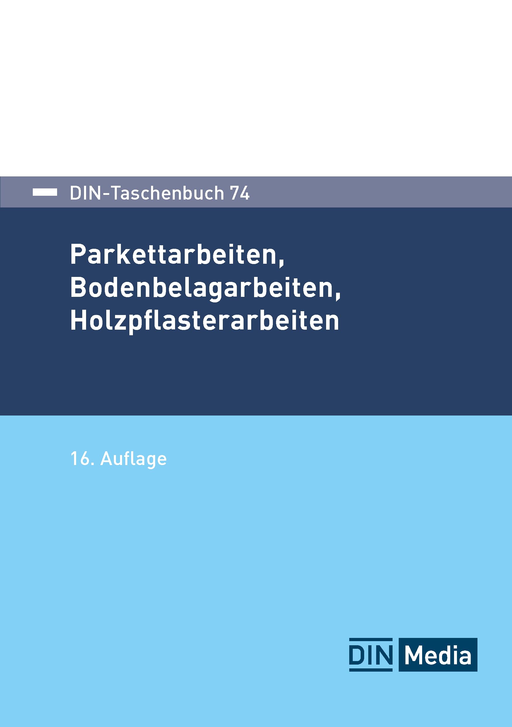 DIN-Taschenbuch 74: Parkettarbeiten, Bodenbelagarbeiten, Holzpflasterarbeiten