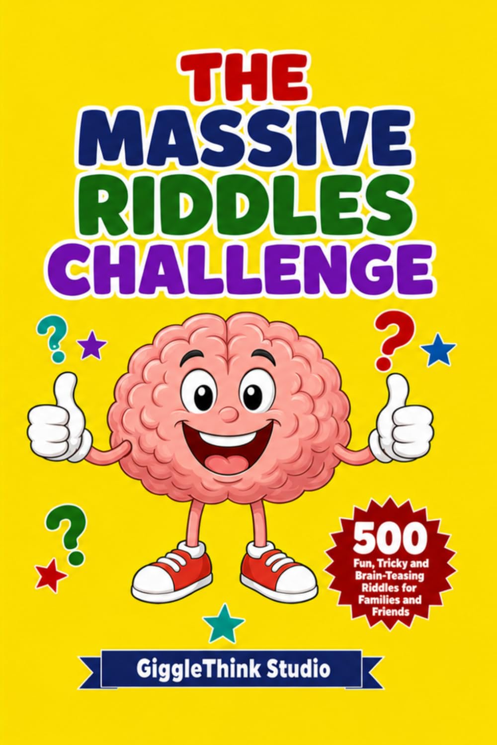 The MASSIVE Riddles Challenge: 500 Brain Teasers and Riddles for Kids, Teens and Adults, Family Fun for Ages 8+