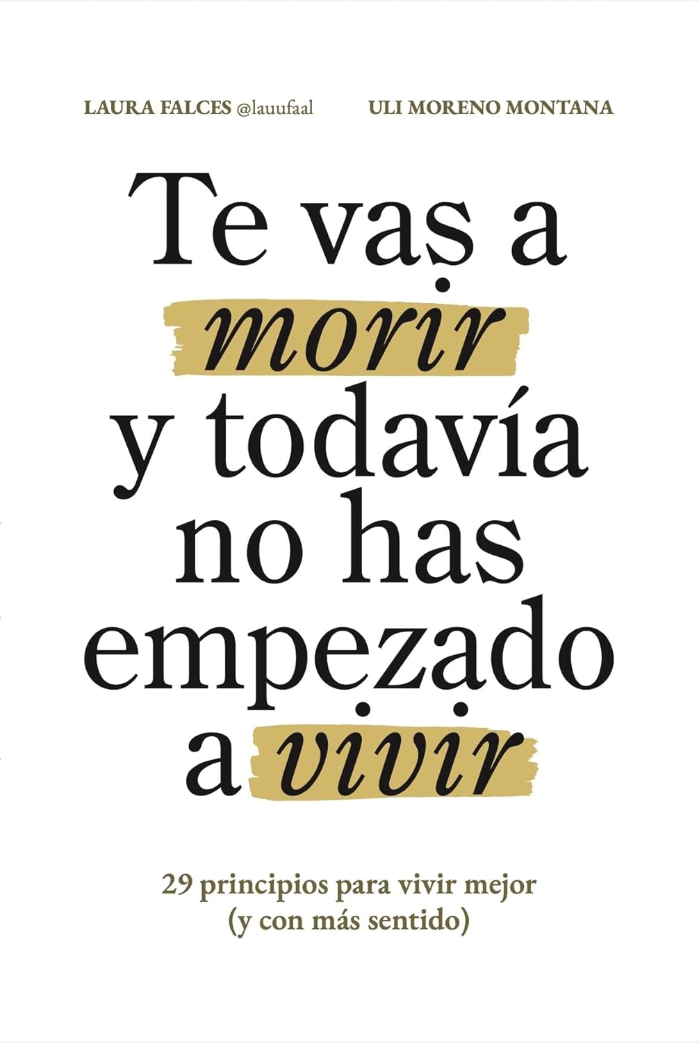 Te vas a morir y todavía no has empezado a vivir: 29 principios para vivir mejor (y con más sentido) (Spanish Edition)