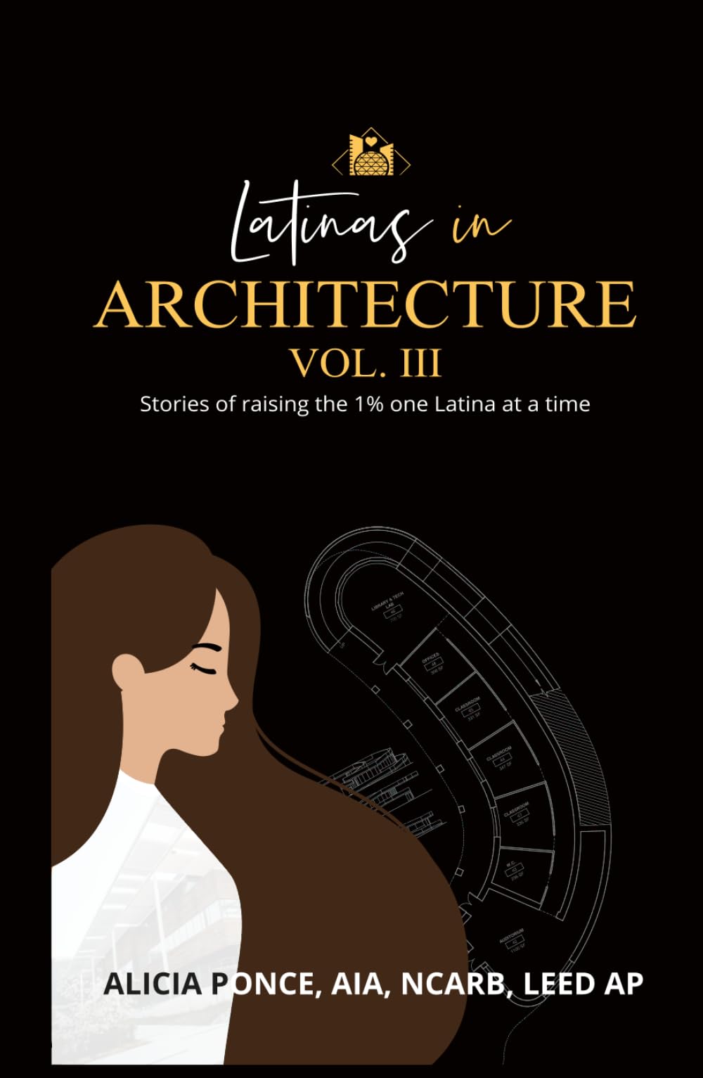 Latinas in Architecture Vol III: Stories of Raising the 1% One Latina at a Time