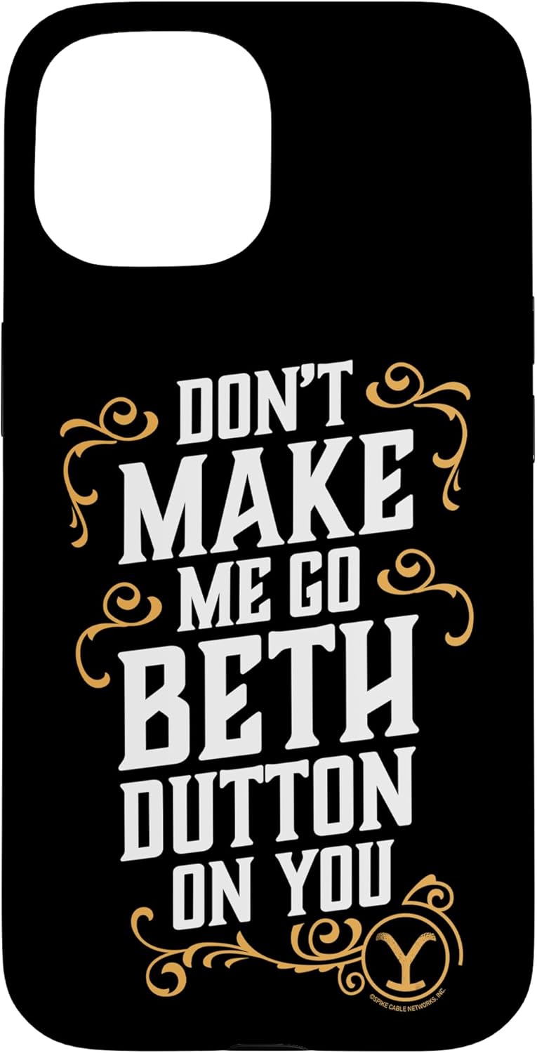 iPhone 16 Don't Make Me Go Beth Dutton On You Case