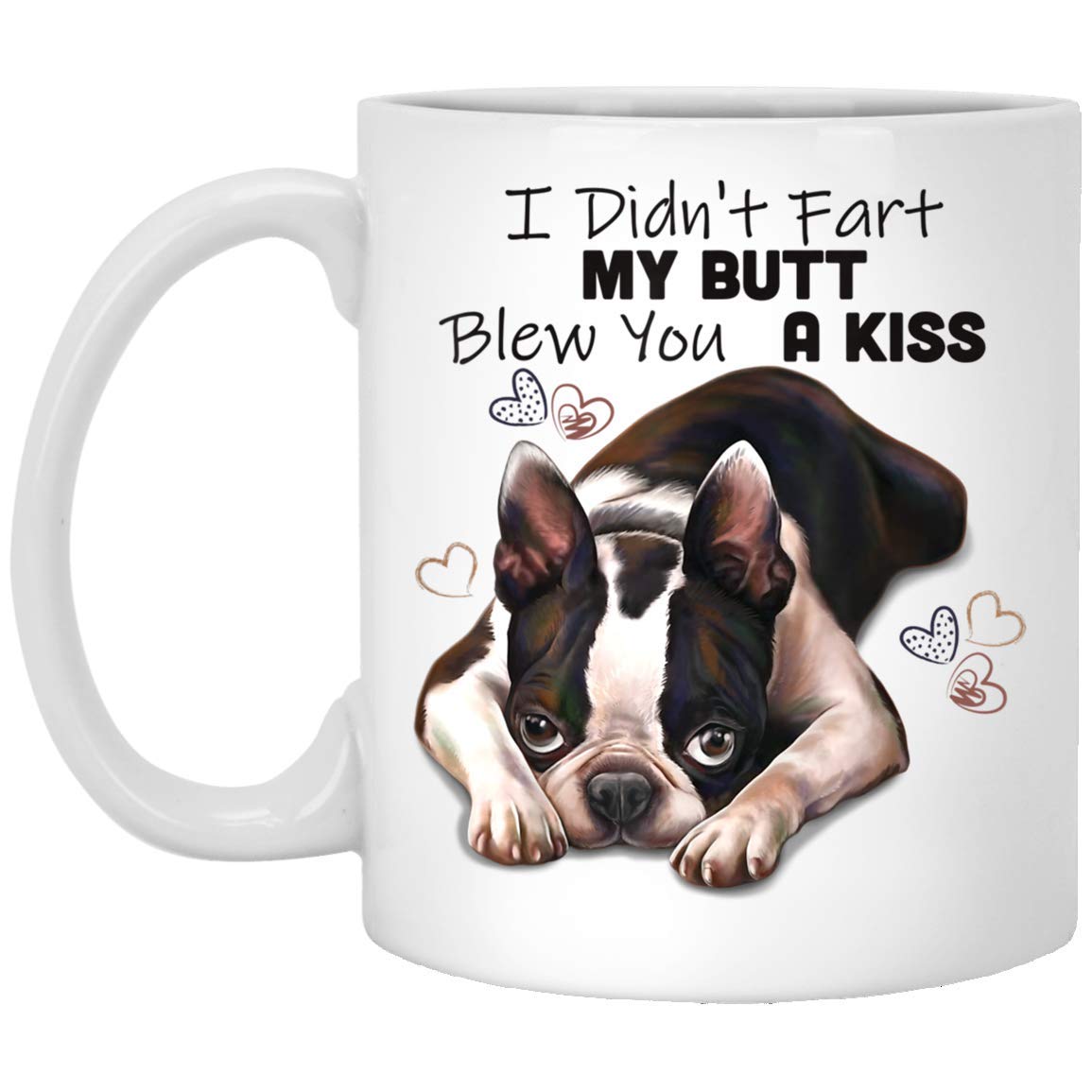 Boston Terrier I Didn't Fart My Butt Blew You A Kiss 11 oz Mug Tea Cups