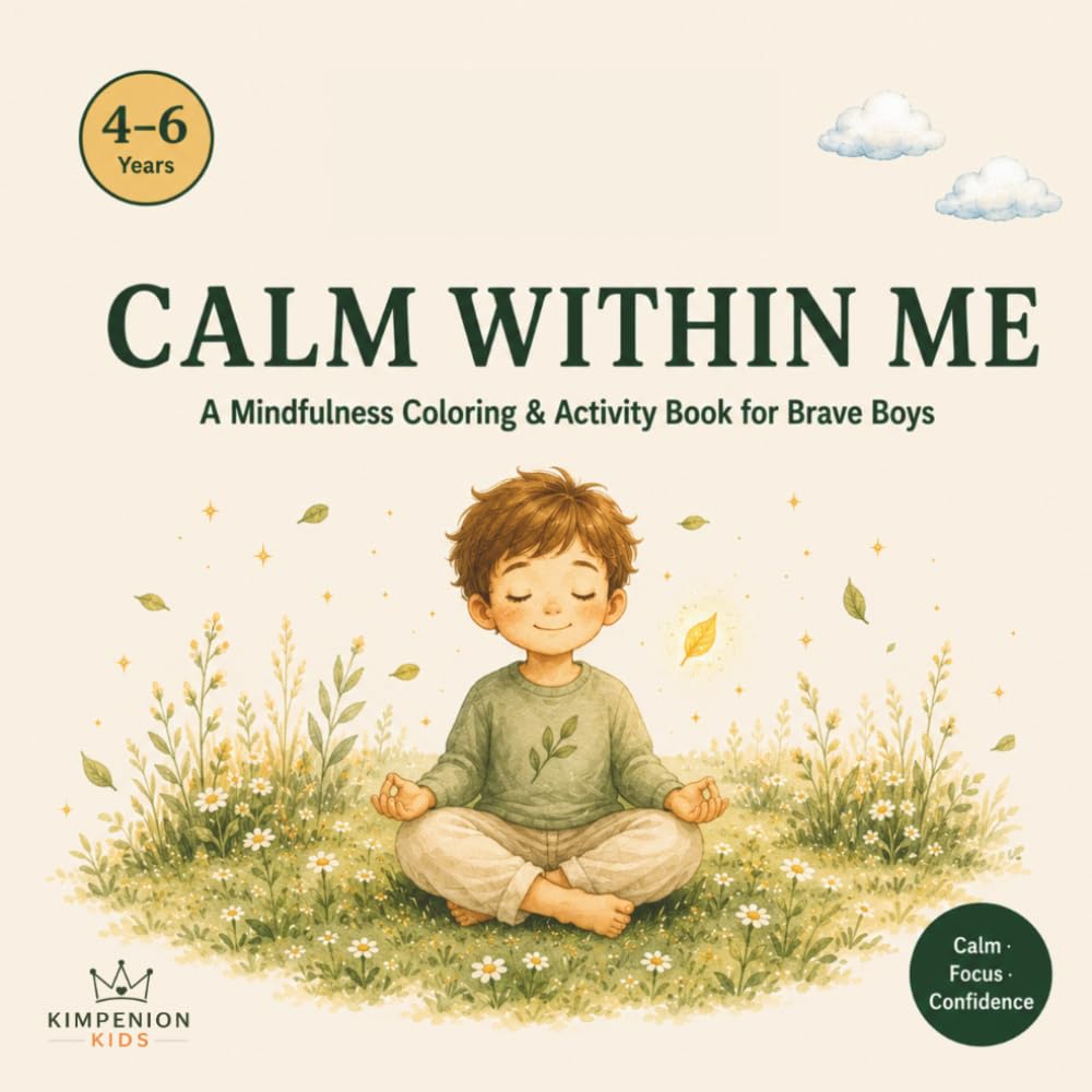 Calm Within Me For Boys: A Mindfulness Coloring & Activity Book for Big Feelers — Boys Edition, Ages 4–6 (Calm Within Me – The Mindfulness Series for Kids)