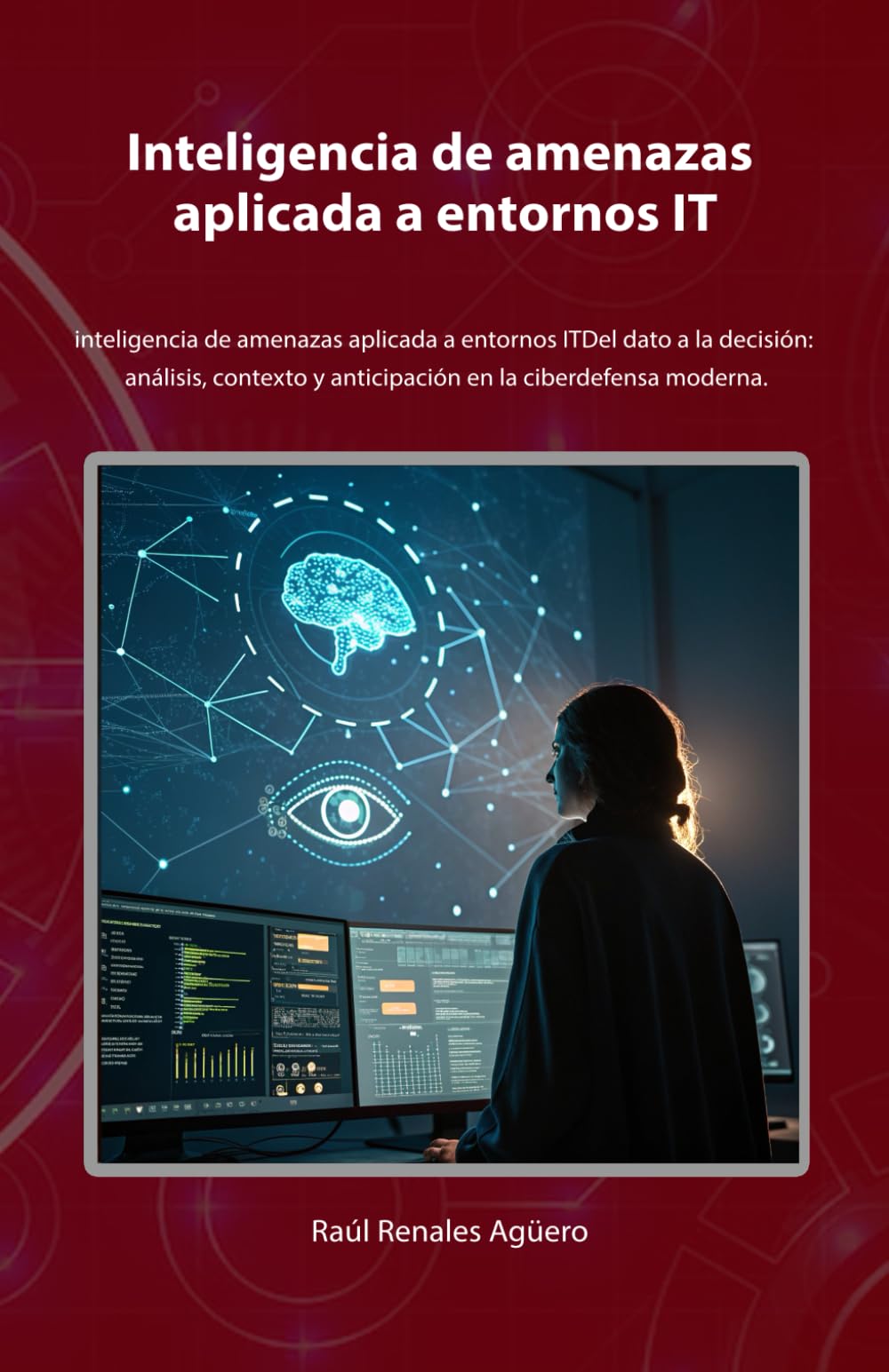 Inteligencia de amenazas aplicada a entornos IT: inteligencia de amenazas aplicada a entornos ITDel dato a la decisión: análisis, contexto y ... ciberdefensa moderna. (Ciberseguridad Básica)