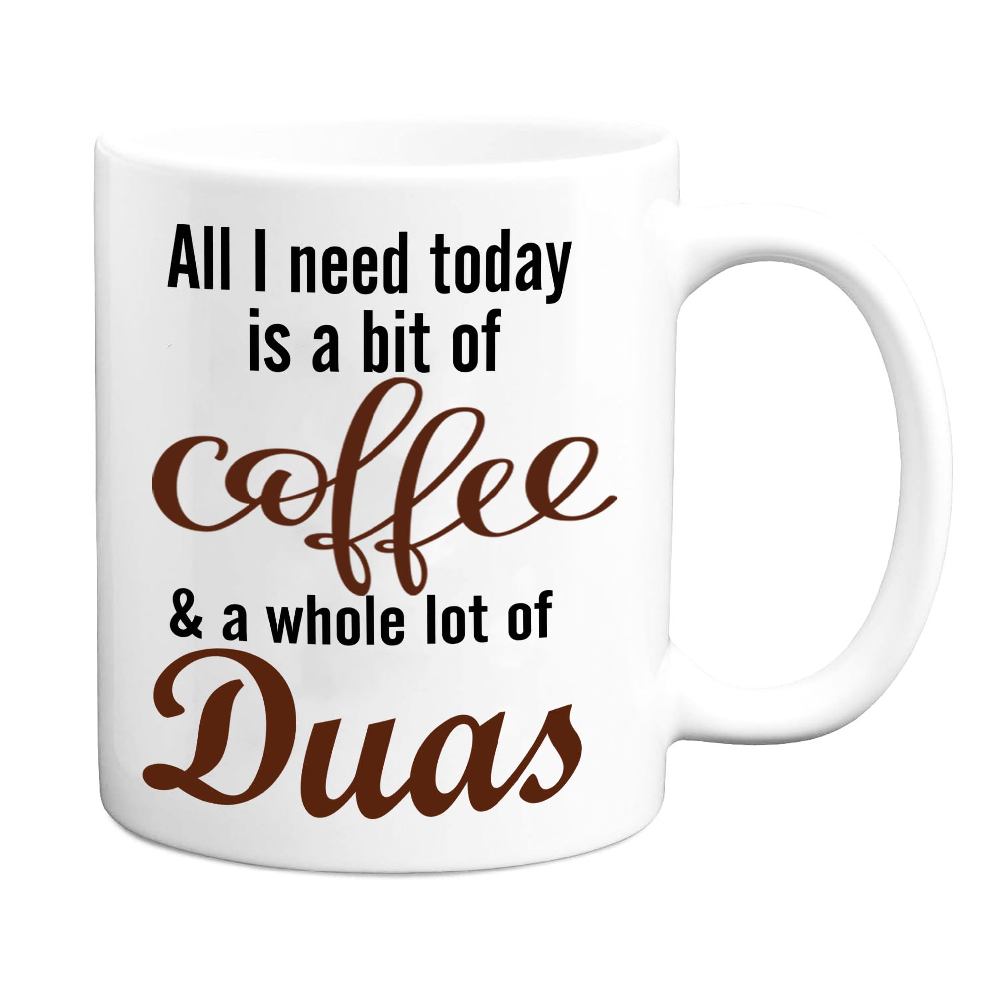 JR Decal Coffee & Duas Mug – “All I Need Today is a Bit of Coffee & a Whole Lot of Duas” Islamic Gift Mug, Muslim Eid, Birthday, Nikah Gift — image 1