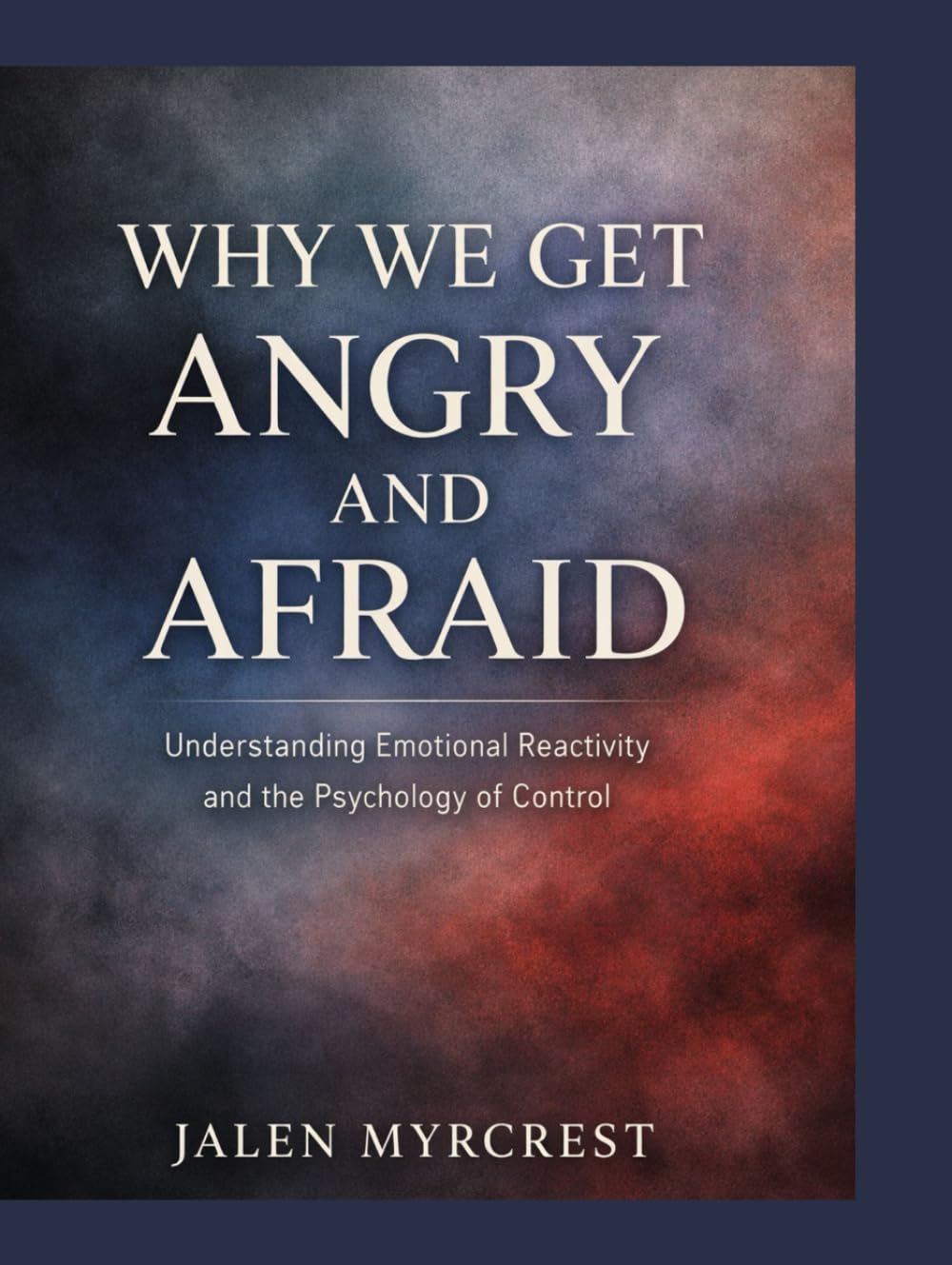 Why We Get Angry and Afraid: Understanding Emotional Reactivity and the Psychology of Control