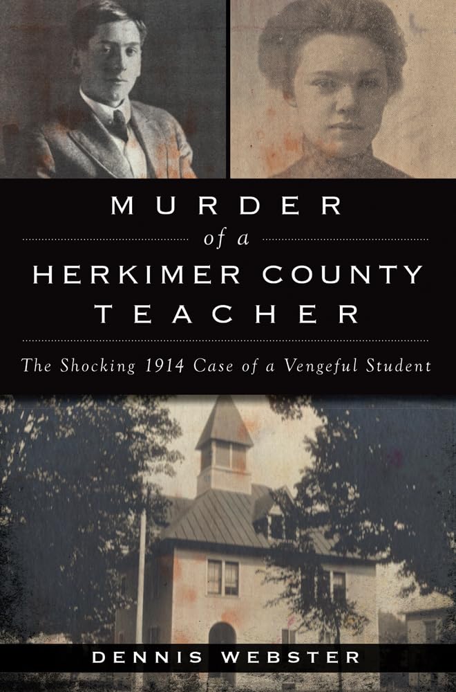 Buy Murder of a Herkimer County Teacher: The Shocking 1914 Case of a Vengeful Student (True Crime) — BookShops.in