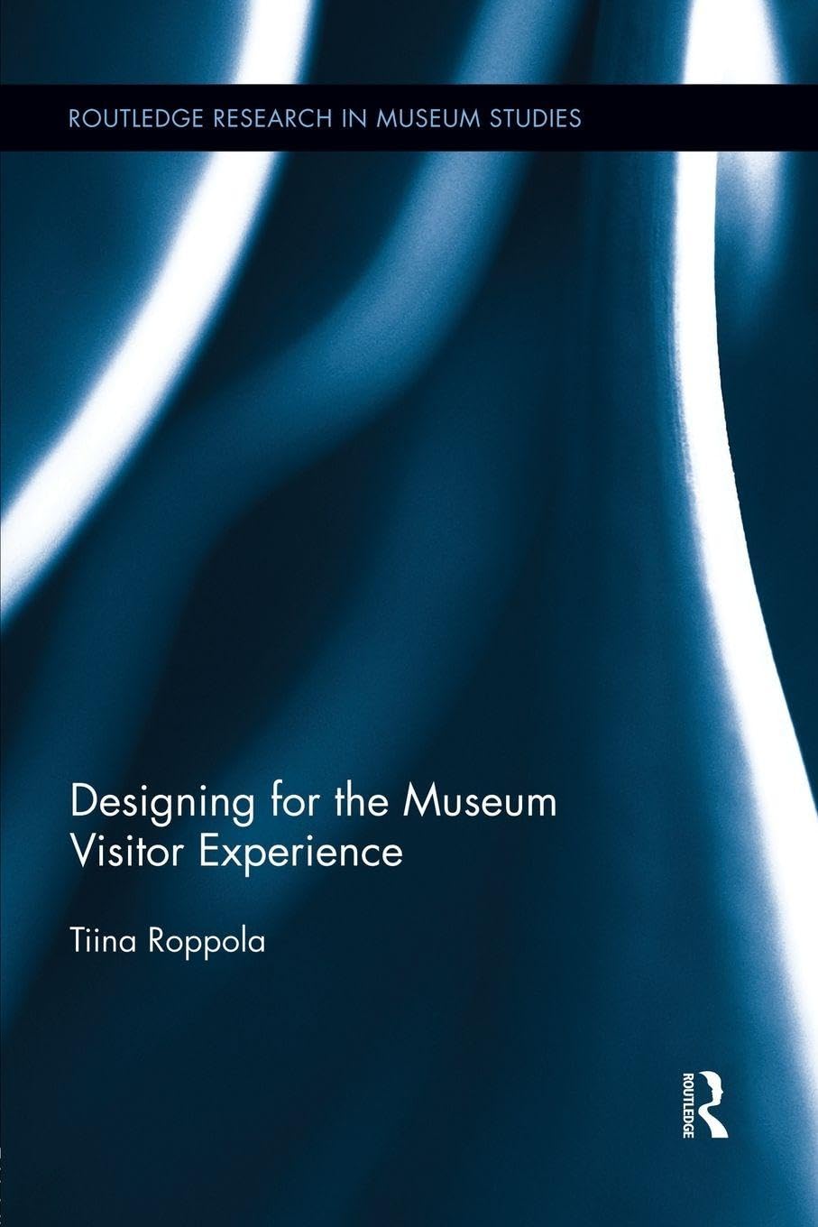Designing for the Museum Visitor Experience (Routledge Research in Museum Studies)