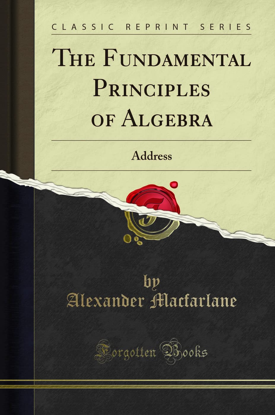 The Fundamental Principles of Algebra (Classic Reprint): Address: Address (Classic Reprint)