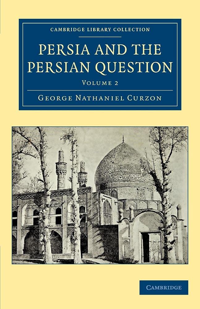 Persia and the Persian Question: Volume 2 (Cambridge Library Collection - Travel, Middle East and Asia Minor)
