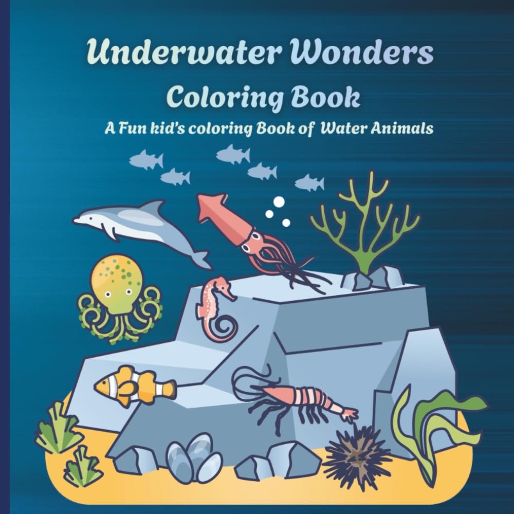 Underwaters Wonders coloring book: A Fun kid's coloring book of water animals