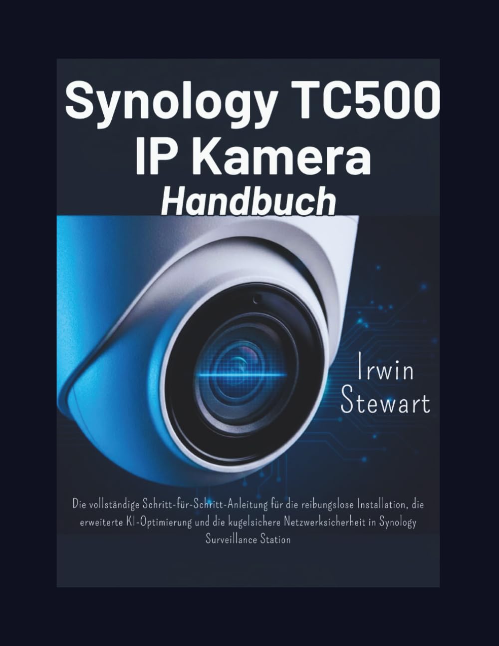 Synology TC500 IP-Kamera – Benutzerhandbuch: Eine vollständige Schritt-für-Schritt-Anleitung für die perfekte Installation, fortschrittliche ... in der Synology Surveillance Station